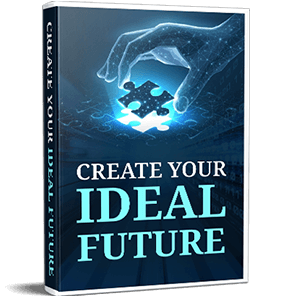 Create Your Ideal Future: