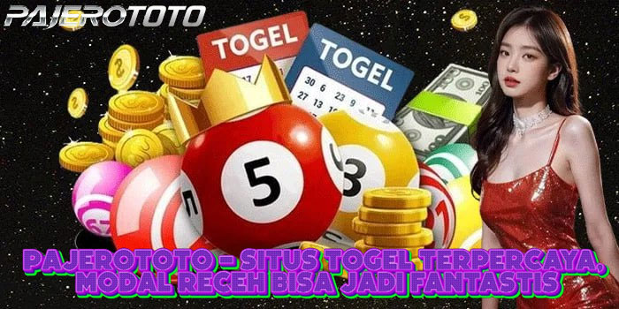 PAJEROTOTO - Situs Togel Terpercaya, Modal Receh Bisa Jadi Fantastis