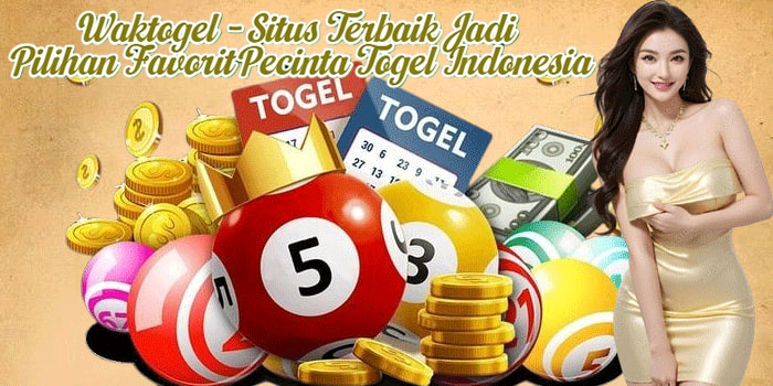 Waktogel - Situs Terbaik Jadi Pilihan Favorit Pecinta Togel Indonesia