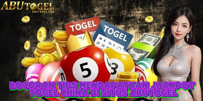 Bocoran Tips Mendapatkan Jackpot Togel China Di Situs ABUTOGEL