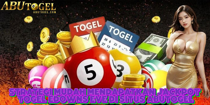 Strategi Mudah Mendapatkan Jackpot Togel Edowns Eve Di Situs ABUTOGEL