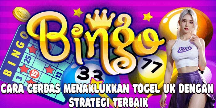 Cara Cerdas Menaklukkan Togel UK Dengan Strategi Terbaik