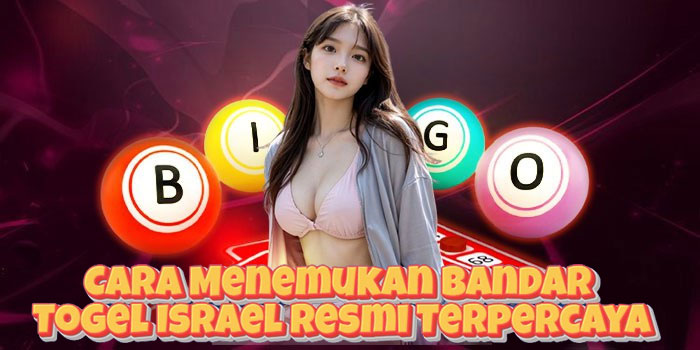Cara Menemukan Bandar Togel Israel Resmi Terpercaya