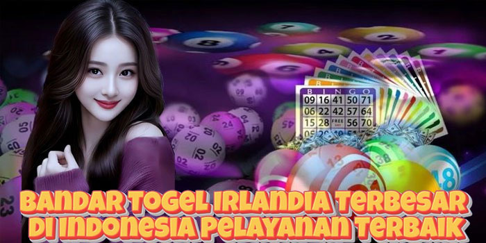 Bandar Togel Irlandia Terbesar di Indonesia Pelayanan Terbaik